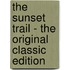 The Sunset Trail - the Original Classic Edition