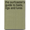 The Surfcaster's Guide to Baits, Rigs and Lures door Warren R. Rosko