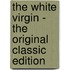 The White Virgin - the Original Classic Edition