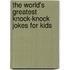 The World's Greatest Knock-Knock Jokes for Kids
