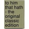 To Him That Hath - the Original Classic Edition by LeRoy Scott