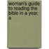 Woman's Guide to Reading the Bible in a Year, A