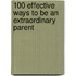 100 Effective Ways to Be an Extraordinary Parent