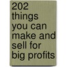 202 Things You Can Make and Sell for Big Profits by James Stephenson