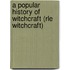 A Popular History Of Witchcraft (rle Witchcraft)
