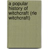 A Popular History Of Witchcraft (rle Witchcraft) by Montague Summers