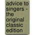 Advice to Singers - the Original Classic Edition