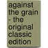 Against the Grain - the Original Classic Edition