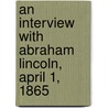 An Interview with Abraham Lincoln, April 1, 1865 door Wade Hall