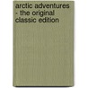 Arctic Adventures - the Original Classic Edition door William Henry Giles Kingston