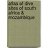 Atlas of Dive Sites of South Africa & Mozambique