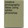 Creative Photography Ideas Using Adobe Photoshop door Tony Worobiec