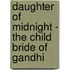 Daughter of Midnight - the Child Bride of Gandhi