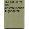 Die Aktualit�T Der Aristotelischen Tugendethik by Maria Reif