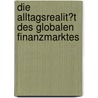 Die Alltagsrealit�T Des Globalen Finanzmarktes door Andreas Blendinger