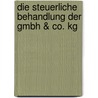 Die Steuerliche Behandlung Der Gmbh &Amp; Co. Kg by Markus Schmid