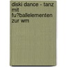Diski Dance - Tanz Mit Fu�Ballelementen Zur Wm door Jana Kumm