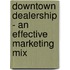 Downtown Dealership - an Effective Marketing Mix