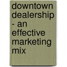 Downtown Dealership - an Effective Marketing Mix by James Tallant