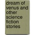 Dream of Venus and Other Science Fiction Stories