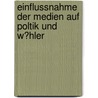 Einflussnahme Der Medien Auf Poltik Und W�Hler by Catrin Knußmann