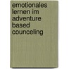 Emotionales Lernen Im Adventure Based Counceling door Michael Koehler