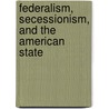 Federalism, Secessionism, and the American State door Lawrence M. Anderson