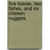 Five Loaves, Two Fishes, and Six Chicken Nuggets by Barry Gibbons