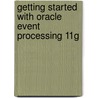 Getting Started with Oracle Event Processing 11G door Smith Robin J.