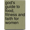 God's Guide to Food, Fitness and Faith for Women door Mylo Freeman