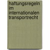 Haftungsregeln Im Internationalen Transportrecht door Sascha Wichmann