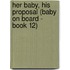 Her Baby, His Proposal (Baby on Board - Book 12)