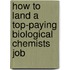 How to Land a Top-Paying Biological Chemists Job