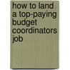 How to Land a Top-Paying Budget Coordinators Job door Donald Best