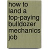 How to Land a Top-Paying Bulldozer Mechanics Job door Juan Marsh