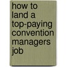 How to Land a Top-Paying Convention Managers Job door Terry Potts