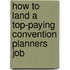 How to Land a Top-Paying Convention Planners Job