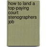 How to Land a Top-Paying Court Stenographers Job by Mary Griffith