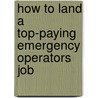 How to Land a Top-Paying Emergency Operators Job by Kathy Sosa