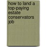 How to Land a Top-Paying Estate Conservators Job by Amy Bridges