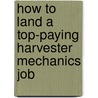 How to Land a Top-Paying Harvester Mechanics Job door Dale Frazier