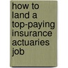 How to Land a Top-Paying Insurance Actuaries Job by Ruby Rodriguez