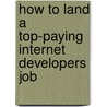How to Land a Top-Paying Internet Developers Job door Paul Benton