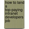 How to Land a Top-Paying Intranet Developers Job by Jean Newton