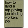 How to Land a Top-Paying Job Binding Workers Job door Bryan Ross