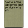 How to Land a Top-Paying Loan Service Clerks Job door Carl Pearson