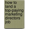 How to Land a Top-Paying Marketing Directors Job door Harold Rasmussen