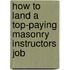 How to Land a Top-Paying Masonry Instructors Job