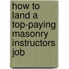 How to Land a Top-Paying Masonry Instructors Job door Alan Pierce
