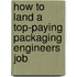 How to Land a Top-Paying Packaging Engineers Job